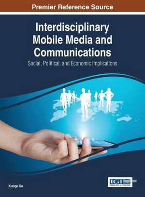 Interdisciplinary Mobile Media and Communications de Xiaoge Xu