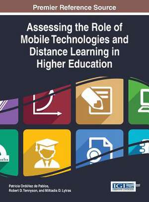 Assessing the Role of Mobile Technologies and Distance Learning in Higher Education de Patricia Ordonez De Pablos