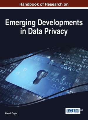 Handbook of Research on Emerging Developments in Data Privacy de Manish Gupta