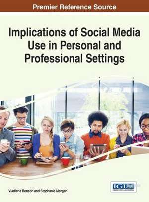 Implications of Social Media Use in Personal and Professional Settings de Vladlena Benson