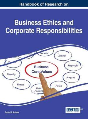 Handbook of Research on Business Ethics and Corporate Responsibilities de Daniel E. Palmer