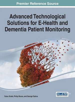 Advanced Technological Solutions for E-Health and Dementia Patient Monitoring de Fatos Xhafa