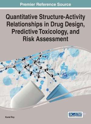 Quantitative Structure-Activity Relationships in Drug Design, Predictive Toxicology, and Risk Assessment de Kunal Roy