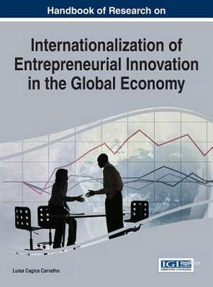 Handbook of Research on Internationalization of Entrepreneurial Innovation in the Global Economy de Luisa Cagica Carvalho