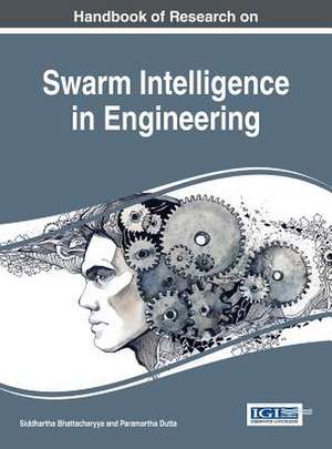 Handbook of Research on Swarm Intelligence in Engineering de Siddhartha Bhattacharyya