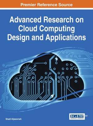 Advanced Research on Cloud Computing Design and Applications de Shadi Aljawarneh