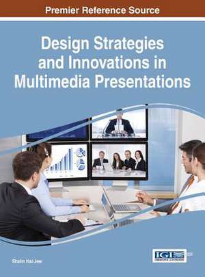 Design Strategies and Innovations in Multimedia Presentations de Shalin Hai-Jew