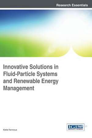 Innovative Solutions in Fluid-Particle Systems and Renewable Energy Management de Katia Tannous