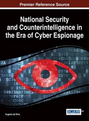 National Security and Counterintelligence in the Era of Cyber Espionage de Eugenie De Silva