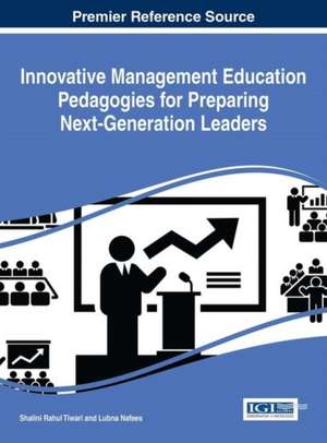 Innovative Management Education Pedagogies for Preparing Next-Generation Leaders de Lubna Nafees