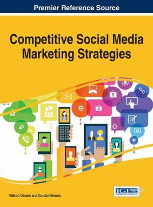 Competitive Social Media Marketing Strategies de Gordon Bowen