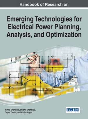 Handbook of Research on Emerging Technologies for Electrical Power Planning, Analysis, and Optimization de Shishir Shandilya