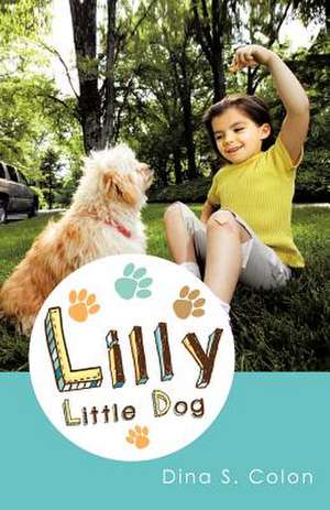 Lilly Little Dog de Dina S. Colon