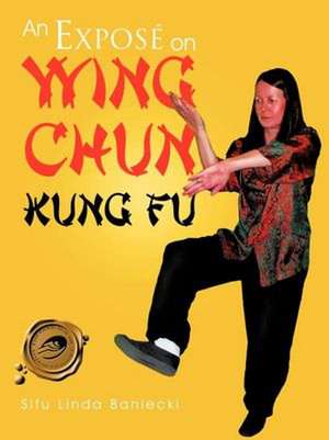 An Expose on Wing Chun Kung Fu de Sifu Linda Baniecki