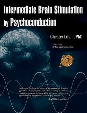 Intermediate Brain Stimulation by Psychoconduction de Chester Litvin Phd