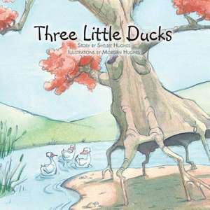 Three Little Ducks de Shelbie Hughes