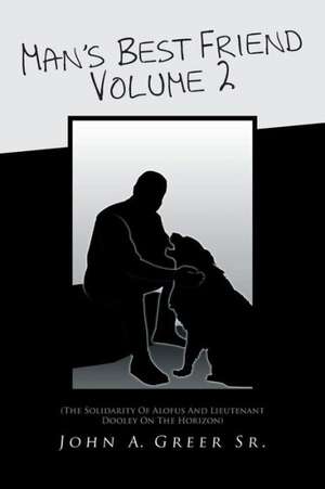 Man's Best Friend Volume 2 de John A. Greer Sr