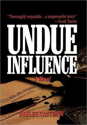 Undue Influence de Shelby Yastrow