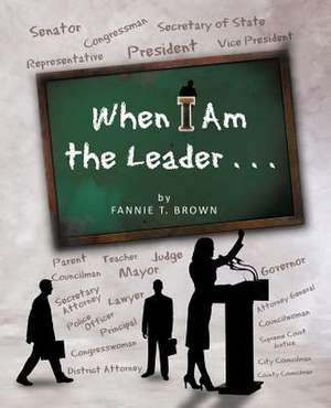 When I Am the Leader . . . de Fannie T. Brown