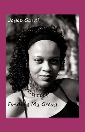 Finding My Gravy de Joyce Gantt