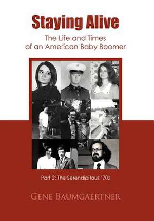 Staying Alive-The Life and Times of an American Baby Boomer Part 2 de Gene Baumgaertner