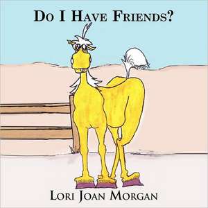 Do I Have Friends? de Lori Joan Morgan