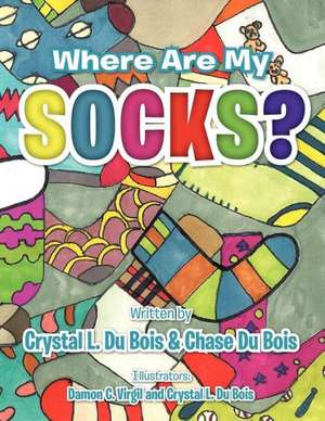 Where Are My Socks? de Crystal L. Du Bois