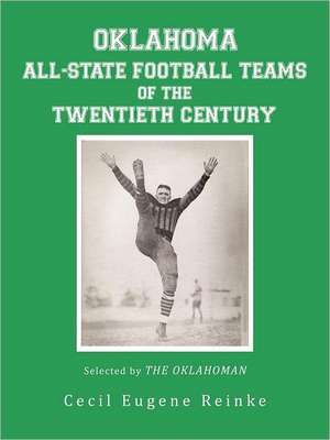 Oklahoma All-State Football Teams of the Twentieth Century, Selected by the Oklahoman de Cecil Eugene Reinke