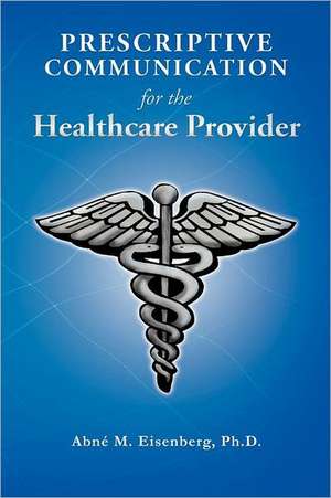 Prescriptive Communication for the Healthcare Provider de Abn M. Eisenberg Ph. D.