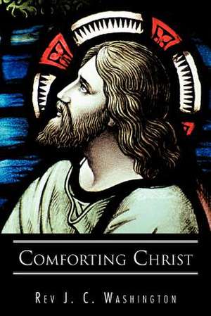 Comforting Christ de Rev J. C. Washington