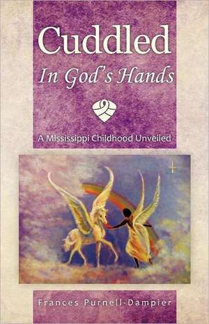 Cuddled in God's Hands de Frances Purnell-Dampier