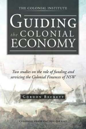 Guiding the Colonial Economy de Gordon Beckett