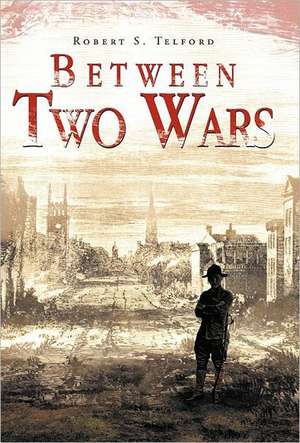 Between Two Wars de Robert S. Telford