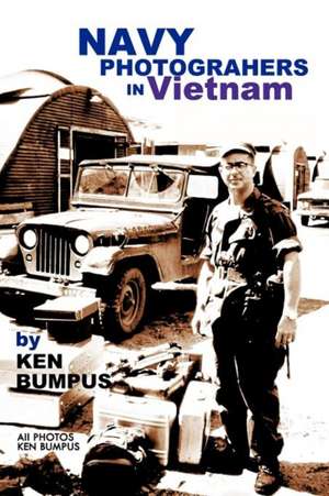 Navy Photographers in Vietnam de Ken Bumpus