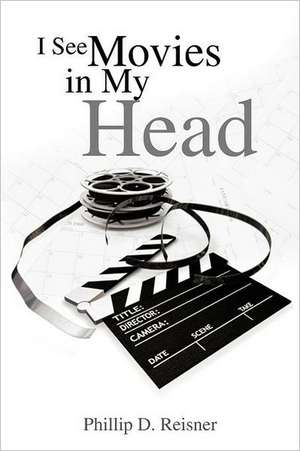 I See Movies in My Head de Phillip D. Reisner