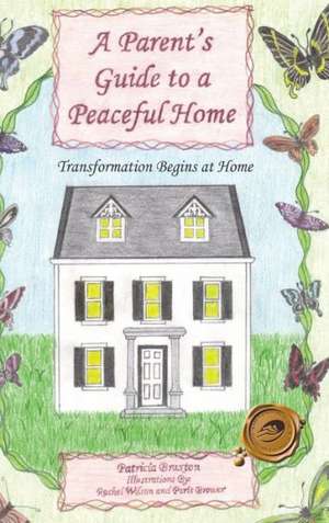 A Parent's Guide to a Peaceful Home de Patricia Braxton