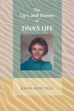 The Up's and Downs of Tina's Life de Joann Moschgat