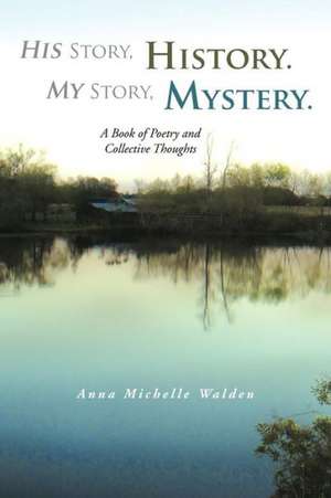 His Story, History. My Story, Mystery. de Anna Michelle Walden