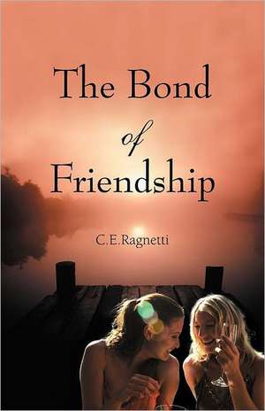 The Bond of Friendship de C. E. Ragnetti