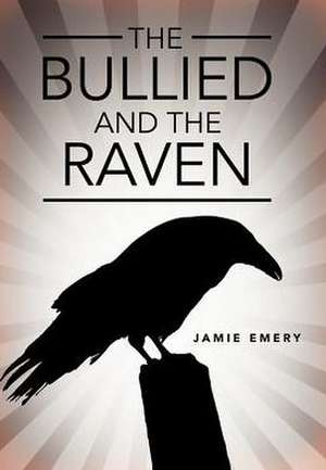 The Bullied and the Raven de Jamie Emery