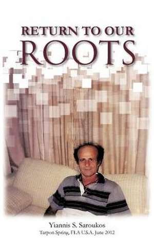 Return to Our Roots de Yiannis S. Saroukos