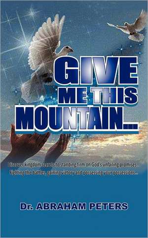 Give Me This Mountain... de Abraham Peters