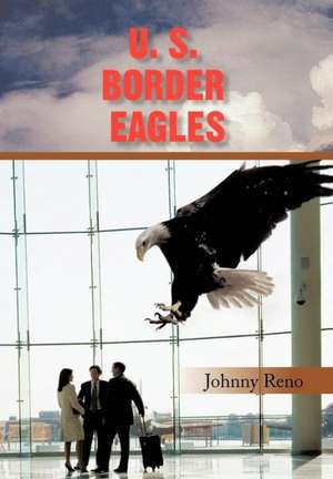 U. S. Border Eagles de Johnny Reno