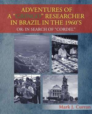 Adventures of a Gringo Researcher in Brazil in the 1960's de Mark J. Curran