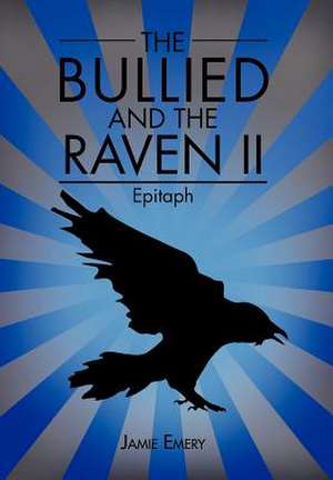 The Bullied and the Raven II de Jamie Emery