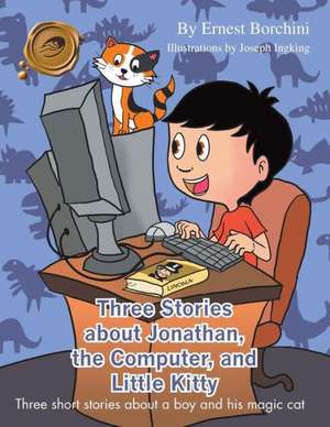 Three Stories about Jonathan, the Computer, and Little Kitty de Ernest Borchini