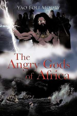 The Angry Gods of Africa de Yao Foli Modey