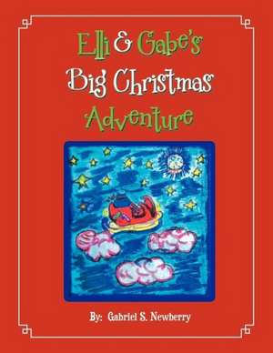 Elli & Gabe's Big Christmas Adventure de Gabriel S. Newberry