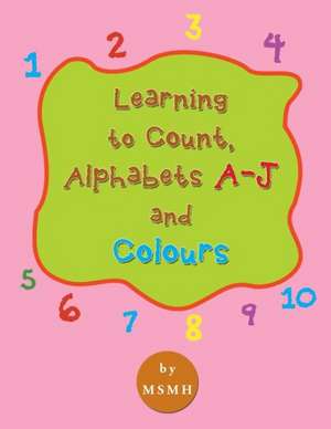 Learning to Count, Alphabets A-J and Colours de Msmh