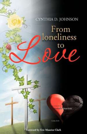 From Loneliness to Love de Cynthia D. Johnson